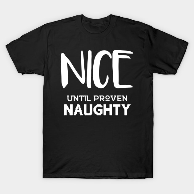 Christmas Nice until proven naughty T-Shirt by andytruong